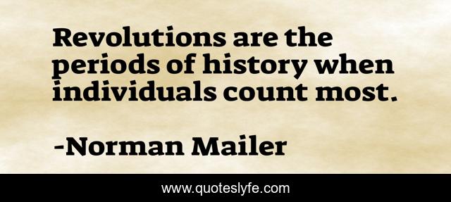 Revolutions are the periods of history when individuals count most.
