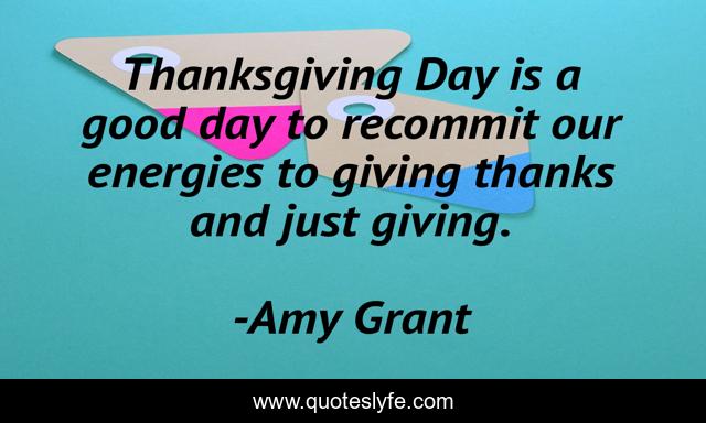 Thanksgiving Day is a good day to recommit our energies to giving thanks and just giving.