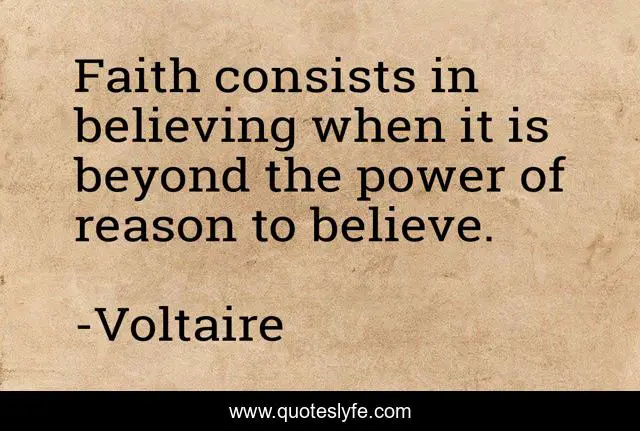 Faith consists in believing when it is beyond the power of reason to believe.