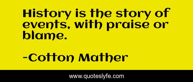 History is the story of events, with praise or blame.