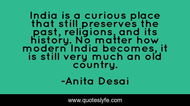 India is a curious place that still preserves the past, religions, and its history. No matter how modern India becomes, it is still very much an old country.