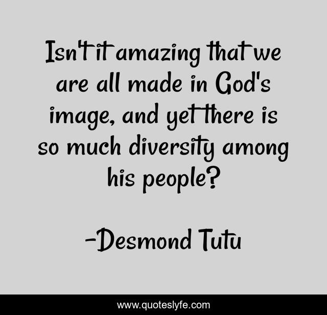 Isn't it amazing that we are all made in God's image, and yet there is so much diversity among his people?