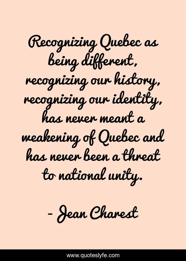 Recognizing Quebec as being different, recognizing our history, recogn