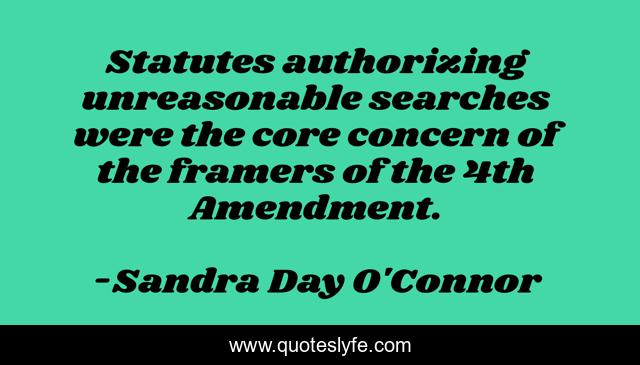 Statutes authorizing unreasonable searches were the core concern of the framers of the 4th Amendment.