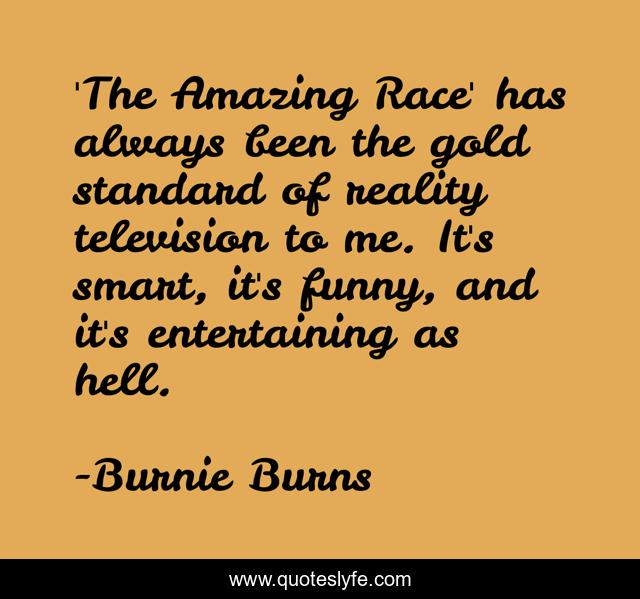'The Amazing Race' has always been the gold standard of reality television to me. It's smart, it's funny, and it's entertaining as hell.