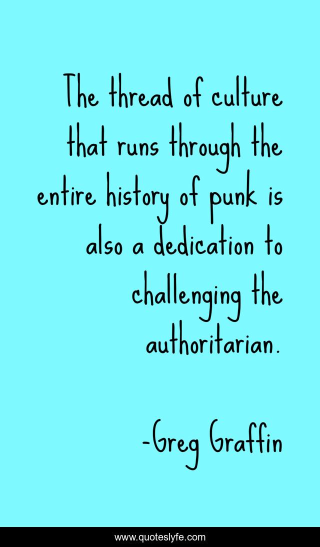 The thread of culture that runs through the entire history of punk is also a dedication to challenging the authoritarian.