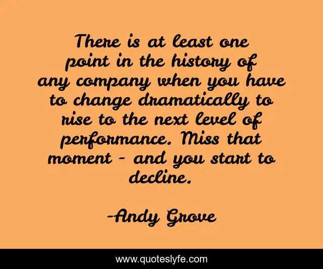 There is at least one point in the history of any company when you have to change dramatically to rise to the next level of performance. Miss that moment - and you start to decline.