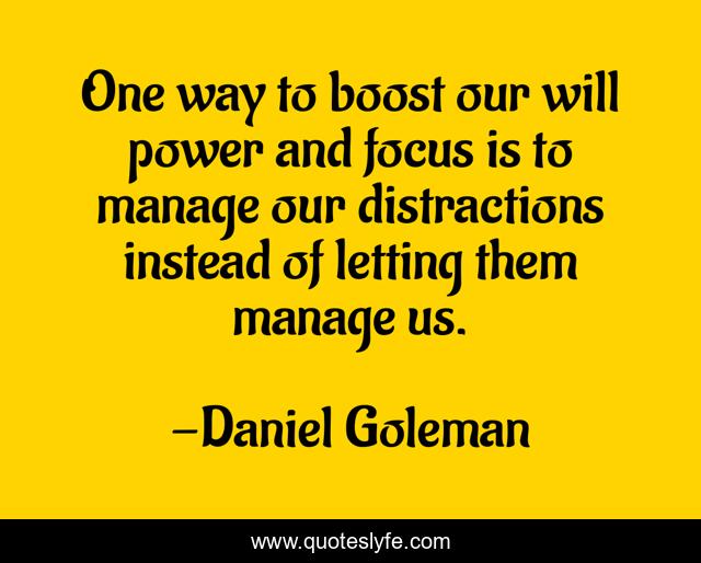 One way to boost our will power and focus is to manage our distractions instead of letting them manage us.
