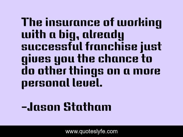 The insurance of working with a big, already successful franchise just gives you the chance to do other things on a more personal level.