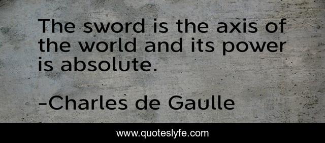 The sword is the axis of the world and its power is absolute.