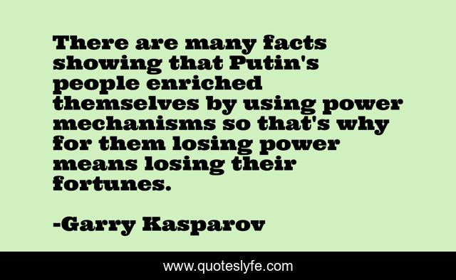There are many facts showing that Putin's people enriched themselves by using power mechanisms so that's why for them losing power means losing their fortunes.