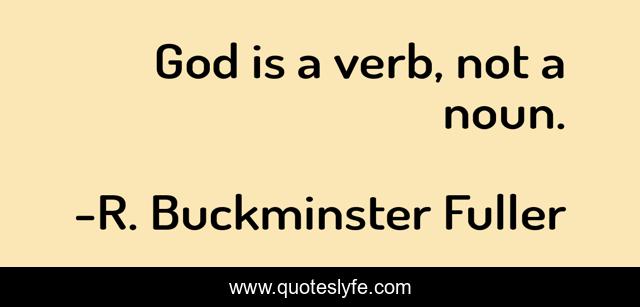 God is a verb, not a noun.