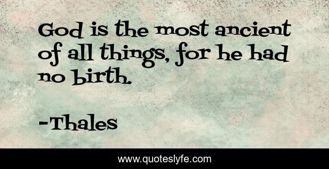 God is the most ancient of all things, for he had no birth.