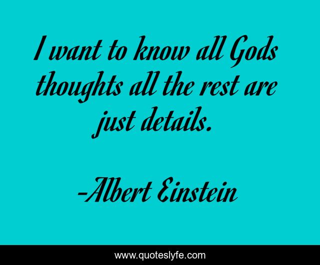 I want to know all Gods thoughts all the rest are just details.