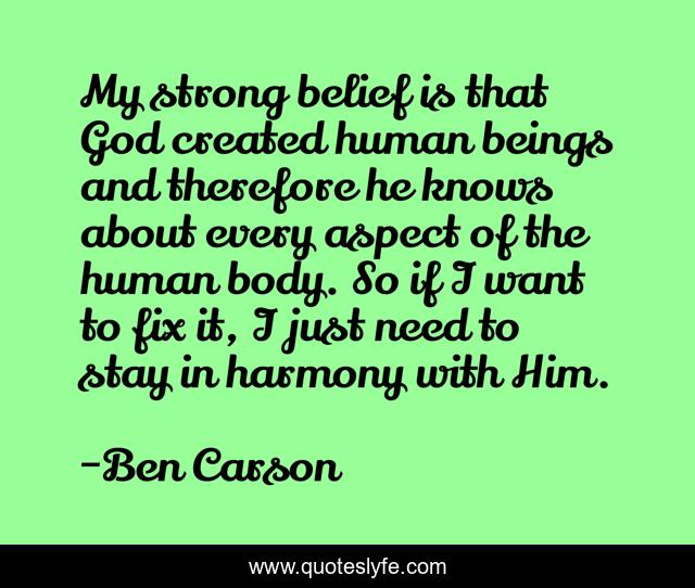 My strong belief is that God created human beings and therefore he knows about every aspect of the human body. So if I want to fix it, I just need to stay in harmony with Him.