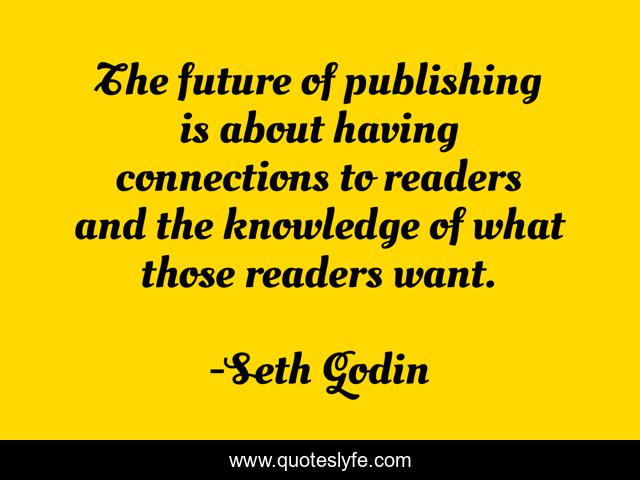 The future of publishing is about having connections to readers and the knowledge of what those readers want.