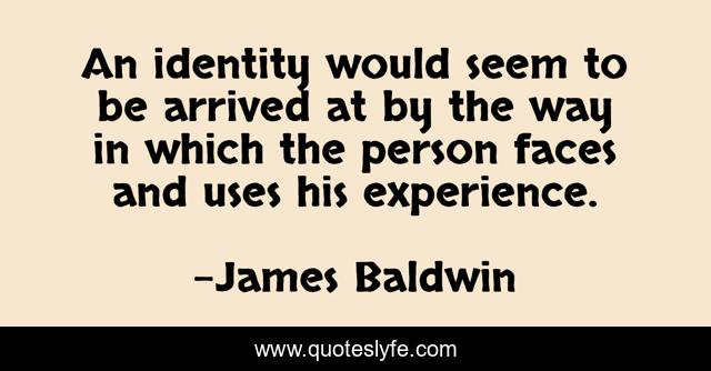 An identity would seem to be arrived at by the way in which the person faces and uses his experience.