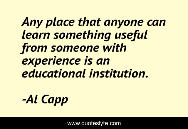 Any place that anyone can learn something useful from someone with experience is an educational institution.