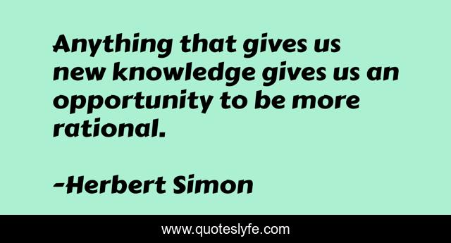 Anything that gives us new knowledge gives us an opportunity to be more rational.