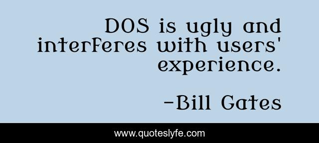 DOS is ugly and interferes with users' experience.