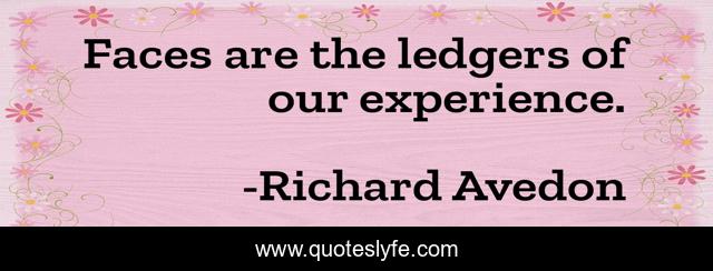 Faces are the ledgers of our experience.