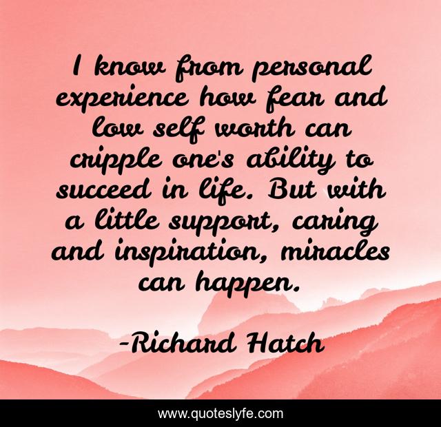 I know from personal experience how fear and low self worth can cripple one's ability to succeed in life. But with a little support, caring and inspiration, miracles can happen.