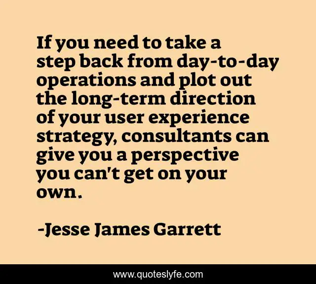 If you need to take a step back from day-to-day operations and plot out the long-term direction of your user experience strategy, consultants can give you a perspective you can't get on your own.