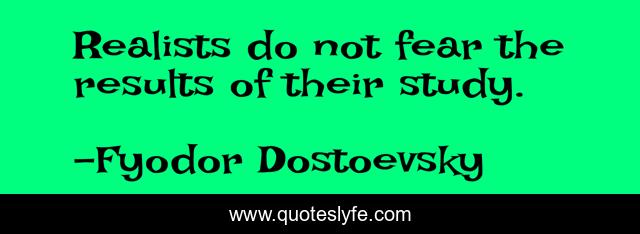Realists do not fear the results of their study.