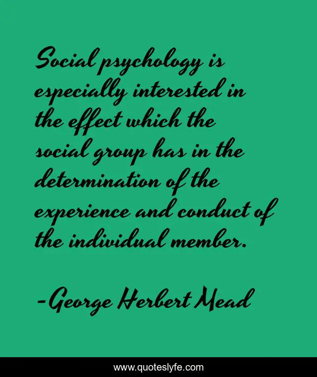 Social psychology is especially interested in the effect which the social group has in the determination of the experience and conduct of the individual member.