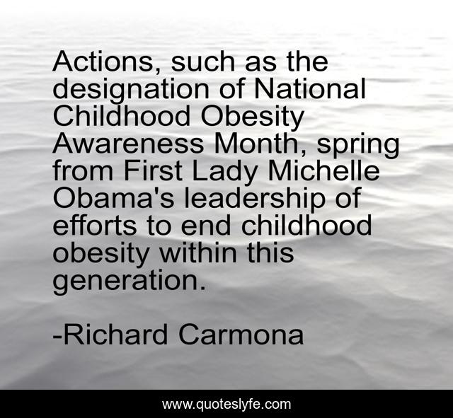 Actions, such as the designation of National Childhood Obesity Awareness Month, spring from First Lady Michelle Obama's leadership of efforts to end childhood obesity within this generation.