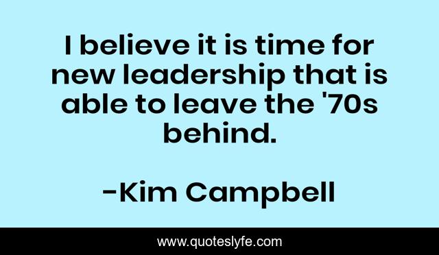 I believe it is time for new leadership that is able to leave the '70s behind.