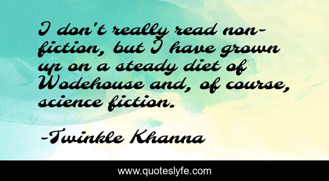 I don't really read non-fiction, but I have grown up on a steady diet of Wodehouse and, of course, science fiction.