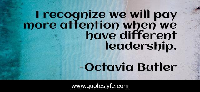 I recognize we will pay more attention when we have different leadership.