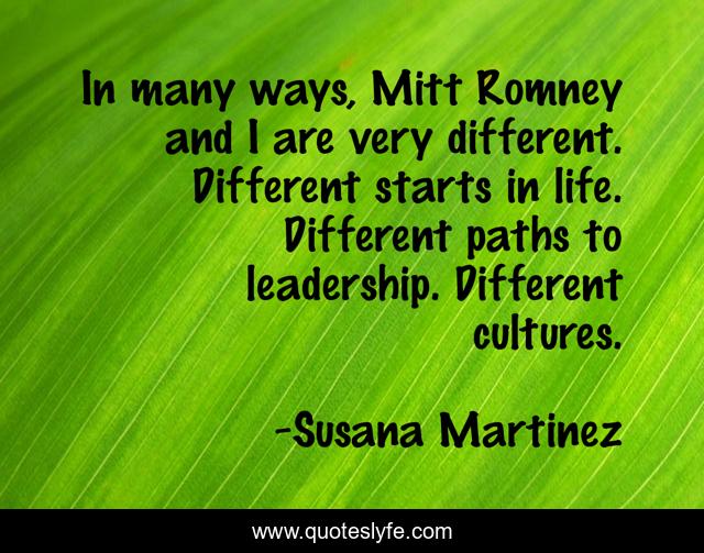 In many ways, Mitt Romney and I are very different. Different starts in life. Different paths to leadership. Different cultures.
