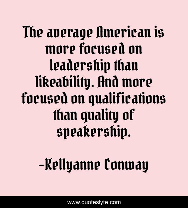 The average American is more focused on leadership than likeability. And more focused on qualifications than quality of speakership.