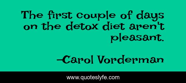 The first couple of days on the detox diet aren't pleasant.