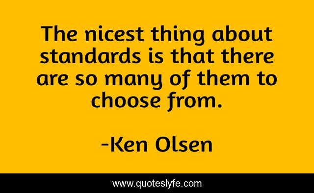 The nicest thing about standards is that there are so many of them to choose from.