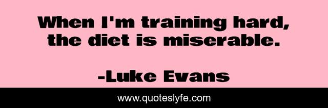 When I'm training hard, the diet is miserable.