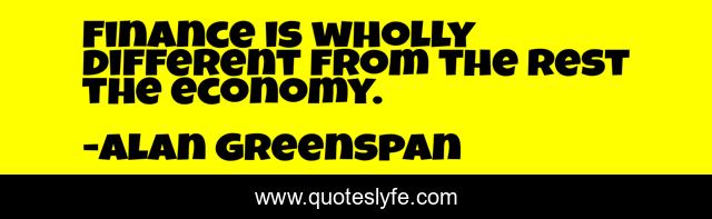Finance is wholly different from the rest the economy.