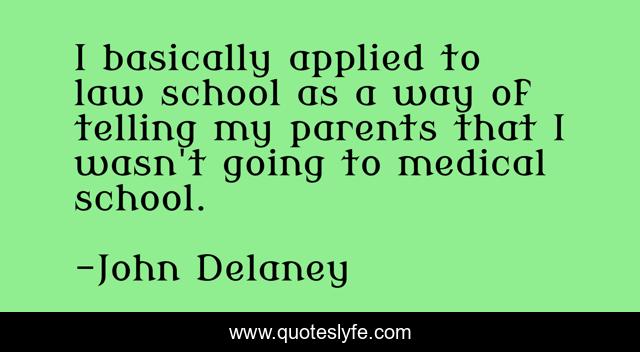 I basically applied to law school as a way of telling my parents that I wasn't going to medical school.