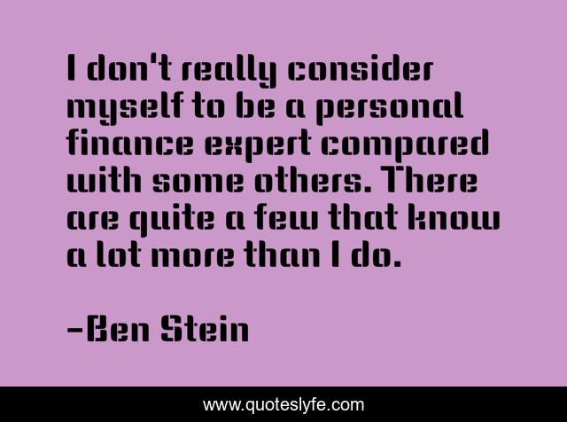 I don't really consider myself to be a personal finance expert compared with some others. There are quite a few that know a lot more than I do.
