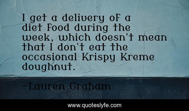 I get a delivery of a diet food during the week, which doesn't mean that I don't eat the occasional Krispy Kreme doughnut.