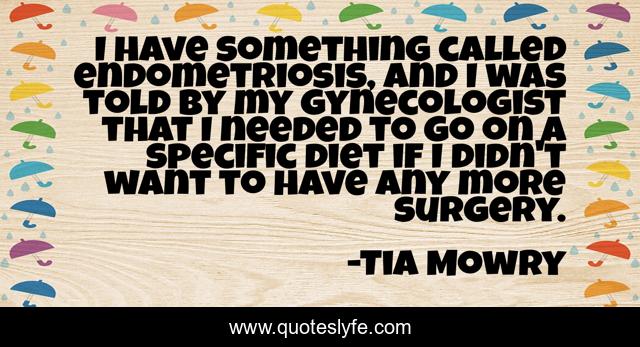 I have something called endometriosis, and I was told by my gynecologist that I needed to go on a specific diet if I didn't want to have any more surgery.