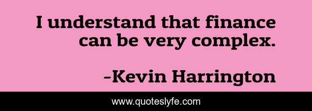 I understand that finance can be very complex.