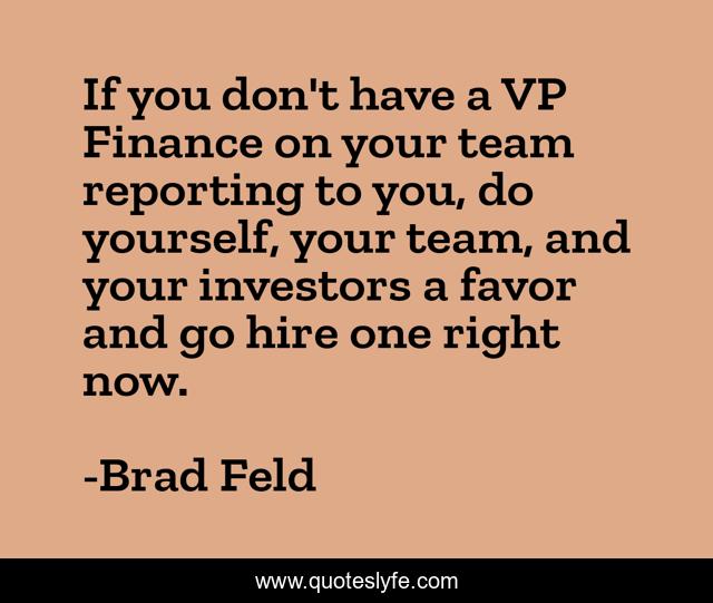 If you don't have a VP Finance on your team reporting to you, do yourself, your team, and your investors a favor and go hire one right now.