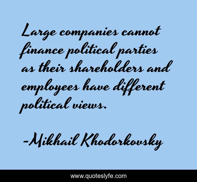 Large companies cannot finance political parties as their shareholders and employees have different political views.