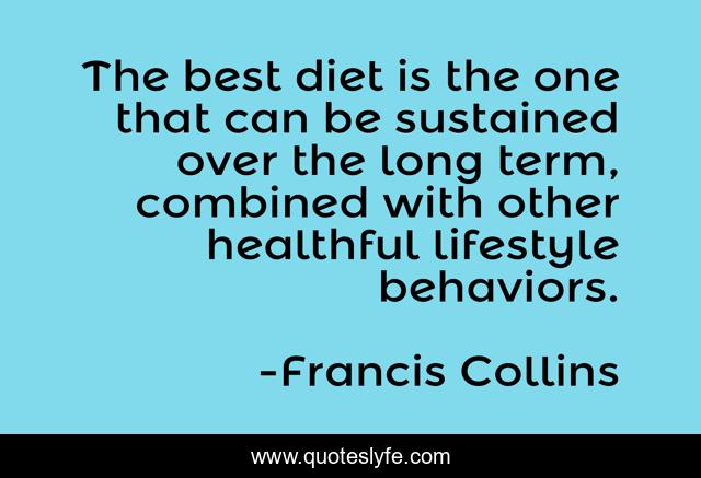 The best diet is the one that can be sustained over the long term, combined with other healthful lifestyle behaviors.