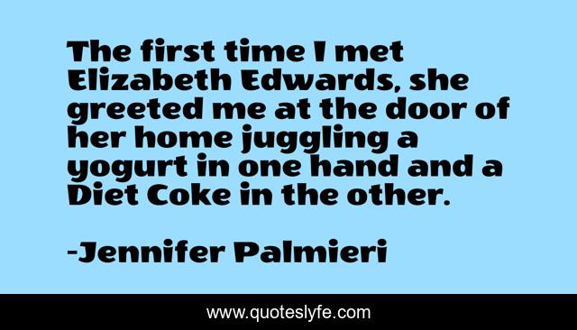 The first time I met Elizabeth Edwards, she greeted me at the door of her home juggling a yogurt in one hand and a Diet Coke in the other.