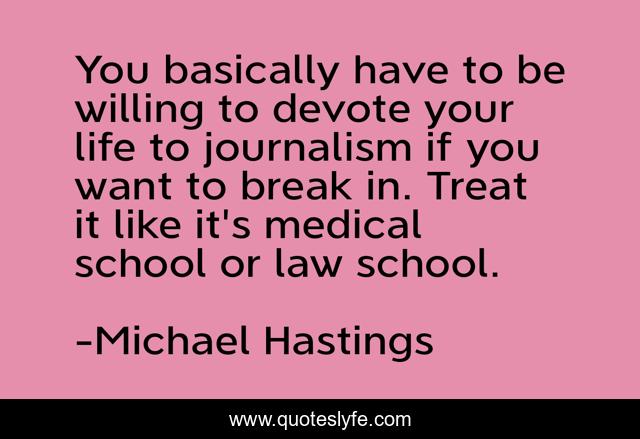 You basically have to be willing to devote your life to journalism if you want to break in. Treat it like it's medical school or law school.