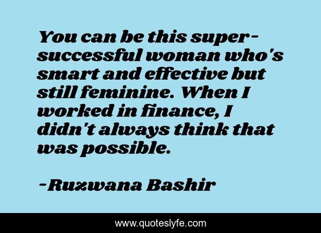 You can be this super-successful woman who's smart and effective but still feminine. When I worked in finance, I didn't always think that was possible.